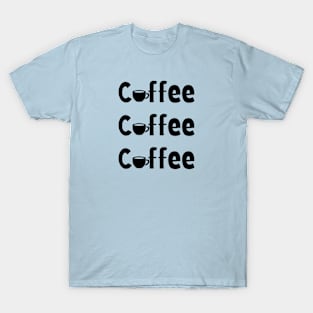 Coffee Coffee Coffee T-Shirt